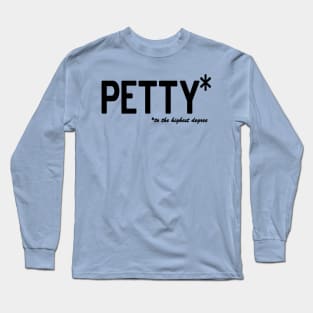 Petty * to the highest degree Long Sleeve T-Shirt